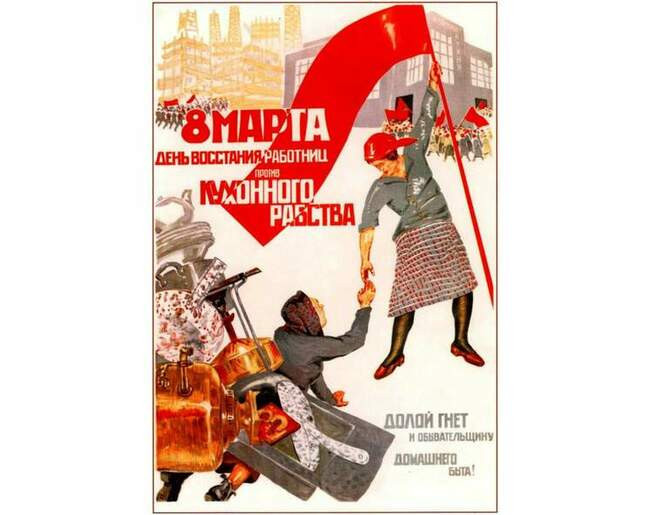 5. «8 марта - день восстания работниц против кухонного рабства. Долой гнет и обывательщину домашнего быта»