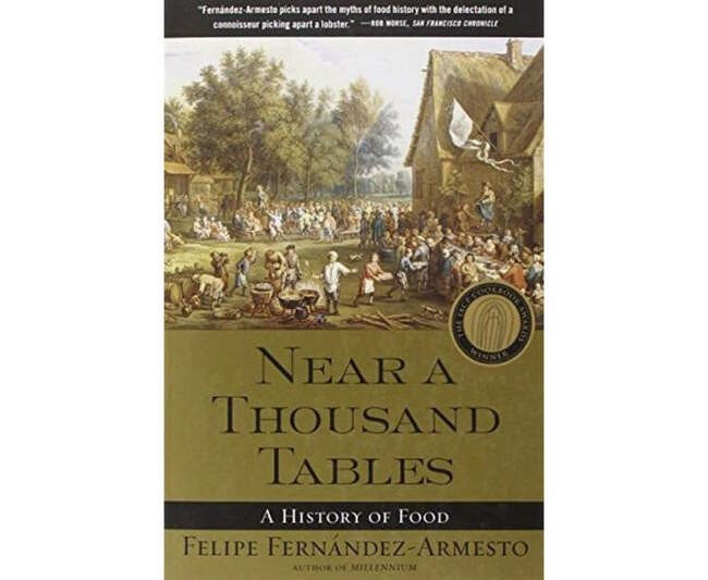 Felipe Fernández-Armesto. «Near a Thousand Tables. A History of Food» (2002)