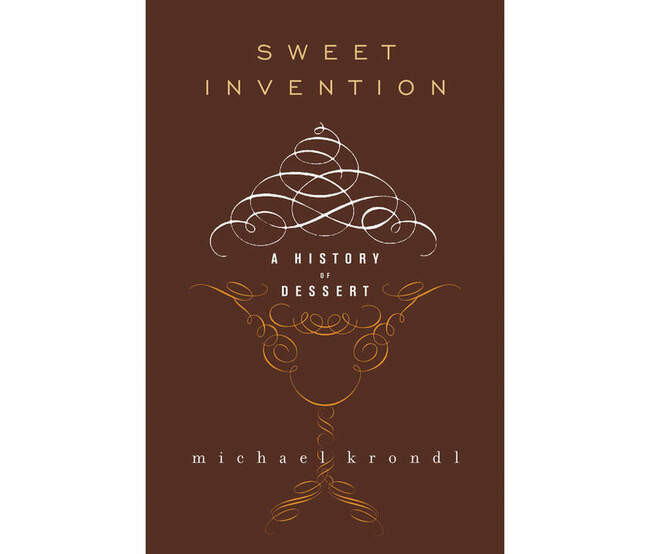 Michael Krondl. «Sweet Invention: A History of Dessert» (2011)