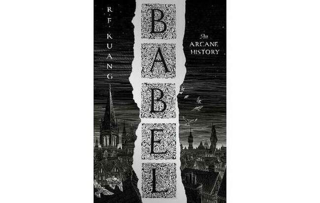 Ребекка Ф. Куанг, Babel, or The Necessity of Violence: An Arcane History of the Oxford Translators’ Revolution (Вавилон, или Необходимость насилия: Загадочная история революции оксфордских переводчиков)